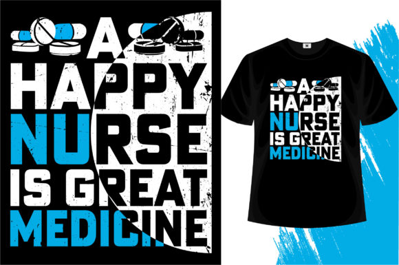 A Happy Nurse is Great Medicine Graphics & T-Shirt Designs