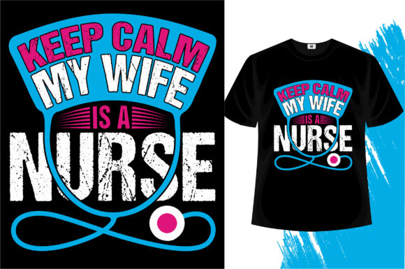 Keep Calm My Wife is a Nurse Graphics & T-Shirt Designs