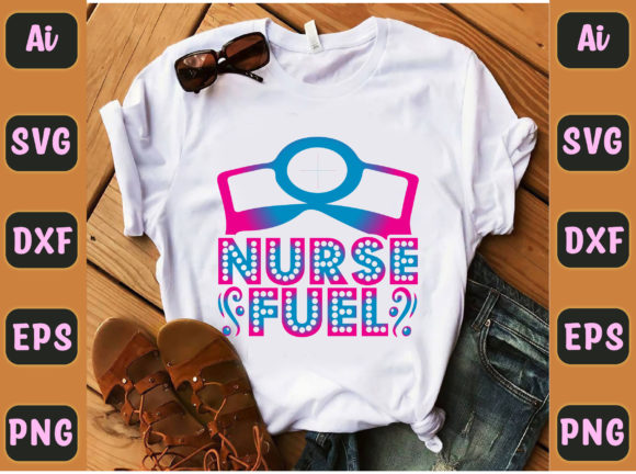 Nurse Fuel 21: Graphics for T-Shirt Designs