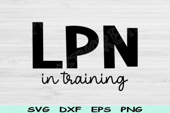 Nurse Svg, LPN Svg in Training: Crafts & Graphics