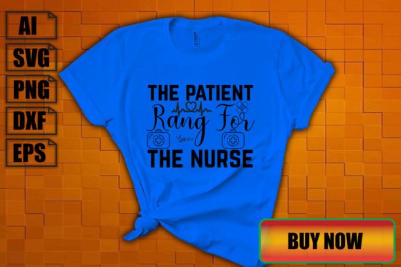 The Patient Rang for the Nurse Graphics & T-Shirt Designs