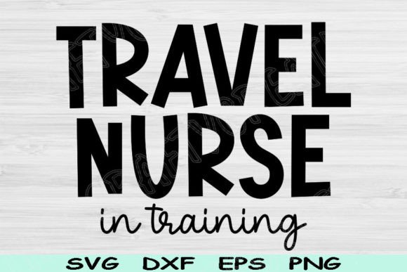 Travel Nurse Svg in Training, Nurse Life Graphics for Crafts