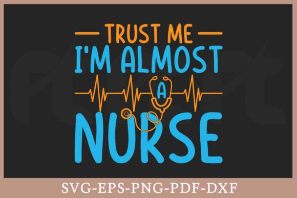 Trust Me I m Almost a Nurse SVG File: Graphics for Crafts